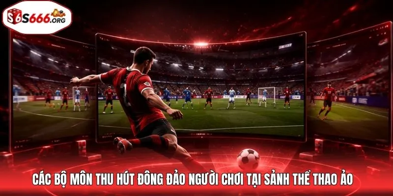 Các bộ môn thu hút đông đảo người chơi tại sảnh thể thao ảo